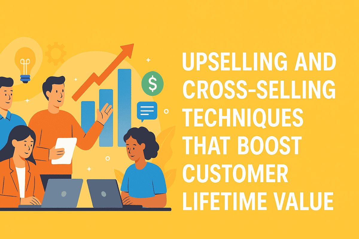 SELLING SMARTER, NOT HARDER: HOW UPSELLING AND CROSS-SELLING ELEVATE YOUR BUSINESS
